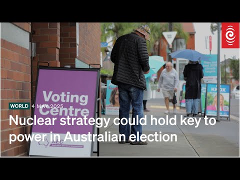 Nuclear strategy could hold key to power in Australian election | RNZ