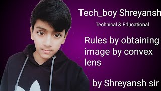 Rules for obtaining image by convex lens || Educational video || Tech_boy Shreyansh