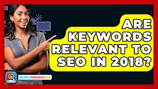 Are Keywords Relevant To SEO In 2018? - SearchEnginesHub.com