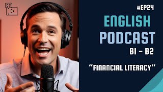 Become Fluent in English with Podcasts  | B1 - B2 | Financial Literacy