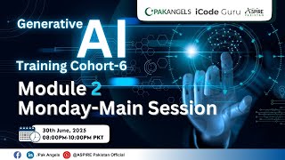Pak Angels’ Generative AI Training | Cohort 6 | Module 2 | Main Session 2