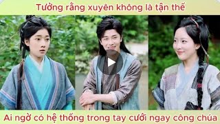 Tưởng Xuyên Không Là Ngày Tận Thế Ai Nhờ Có Hệ Thống Mang Theo Rước Luôn Công Chúa Về Dinh