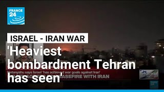 'Heaviest bombardment Tehran has seen since start of war' • FRANCE 24 English