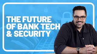 The Future of Bank Tech and Security