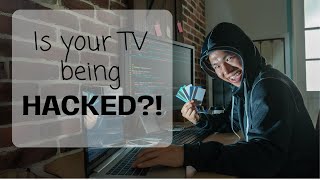 PROTECTING YOUR SMART TV: How Hackers Gain Access and How to Stop Them