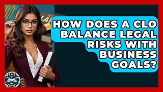 How Does A CLO Balance Legal Risks With Business Goals? - Law School Prep Hub