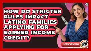 How Do Stricter Rules Impact Latino Families Applying for Earned Income Credit?
