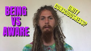Beingness vs Awareness: Exploring Unity Consciousness