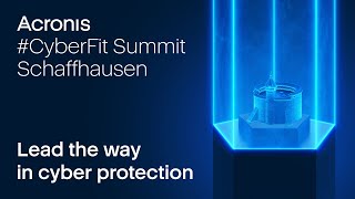 Acronis #CyberFit Summit Schaffhausen 2021, the biggest Cyber Protection event in Europe