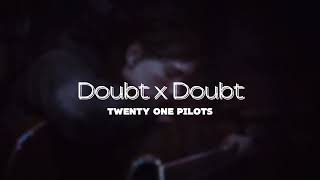 Doubt x Doubt (Demo) [Twenty one Pilots] "Scared of my own image"