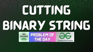 #666 GFG POTD | Cutting Binary String | GFG Solutions | 14-07-2025