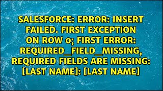 Error: Insert failed. First exception on row 0; first error: REQUIRED_FIELD_MISSING, Required...