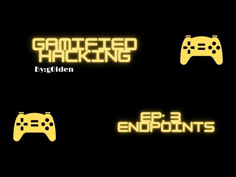 Gamified Hacking Ep:3 | All the Odds and Ends About Endpoints!
