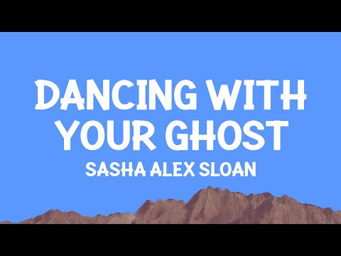 Sasha Alex Sloan - Dancing With Your Ghost (Lyrics)