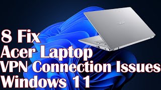 Acer Laptop VPN Connection Issues Windows 11 - 8 Fix