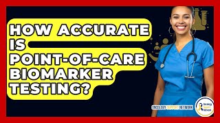 How Accurate Is Point-of-Care Biomarker Testing? - Oncology Support Network