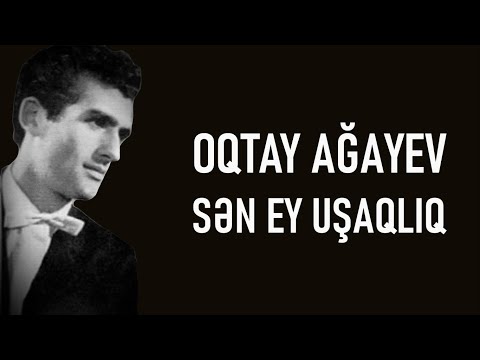Oqtay Ağayev - Sən Ey Uşaqlıq (lyrics)