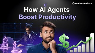 How AI Agents Boost Productivity | GetGenerative.ai