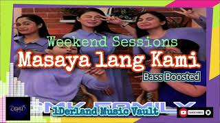 Masaya Lang Kami (Bass Boosted) - Weekend Sessions