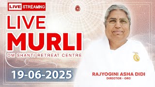 Live Murli 19-06-2025 by BK Asha Didi from Om Shanti Retreat Centre, Delhi-NCR