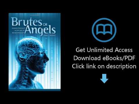 Brutes or Angels: Human Possibility in the Age of Biotechnology