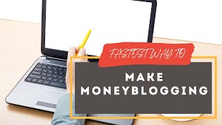 fastest way to make money blogging |Earn money online with blogging