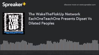 EachOneTeachOne Presents Dipset Vs Dilated Peoples (made with Spreaker)