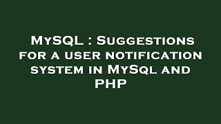 MySQL : Suggestions for a user notification system in MySql and PHP
