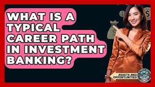 What Is A Typical Career Path In Investment Banking? - AssetsandOpportunity.org