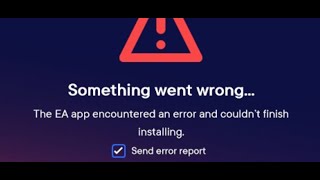 Fix Error The EA App Encountered An Error And Couldn't Finish Installing Something Went Wrong PC