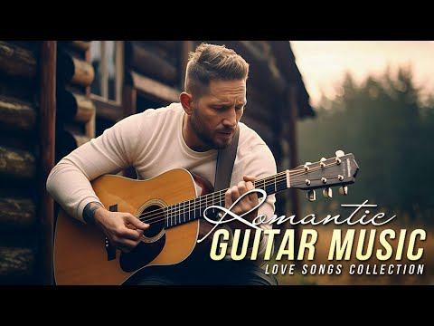 Top 30 Romantic Guitar Songs ❤️ Perfect Melodies For Intimate Moments 🎸 Guitar Melodies