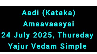 Yajur Vedam Simple Aadi (Kataka) Amaavaasyai on 24 July 2025, Thursday