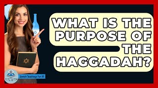 What Is The Purpose Of The Haggadah? - Jewish Teachings For All