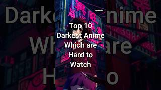 Top 10 Darkest Anime Which are Hard to Watch #trending #anime #animelist
