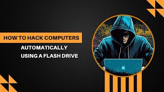 How to Hack Computers Automatically Using a Flash Drive | Ethical Hacking Tutorial