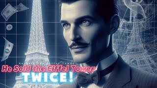 The Man Who Sold the Eiffel Tower.. Twice!