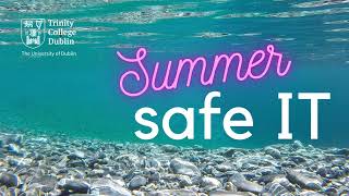 Summer Safe IT tips | IT Services (Trinity College Dublin)