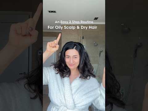 2 Step Haircare Routine for an Oily Scalp and Dry Hair