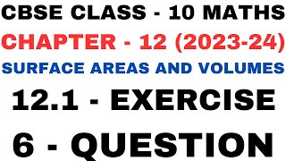 6Question Exercise 12.1 l Chapter12 Surface Areas and Volumes l Class 10th Maths l NEW NCERT 2023-24