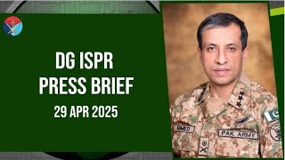 DG ISPR Press Brief - 29 April 2025 | ISPR