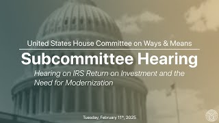Oversight Subcommittee Hearing on IRS Return on Investment and the Need for Modernization