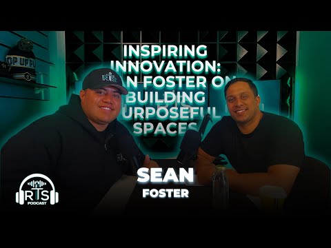 Inspiring Innovation: Sean Foster on Building Purposeful Spaces | RTS Podcast