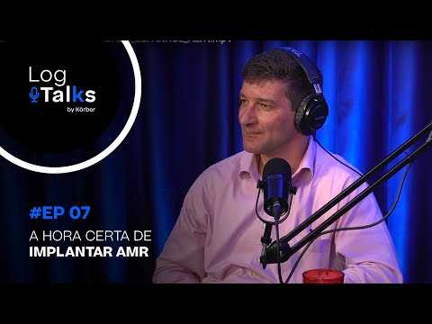 #EP 07 – A hora certa de implantar AMR | Podcast LogTalks