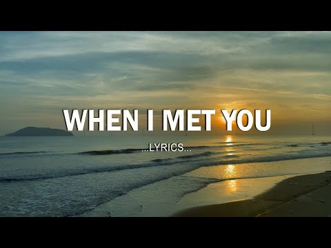 When I Met You (Lyrics) ❤