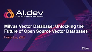 Milvus Vector Database: Unlocking the Future of Open Source Vector Databases - Frank Liu, Zilliz