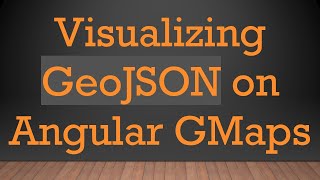 Visualizing GeoJSON on Angular GMaps