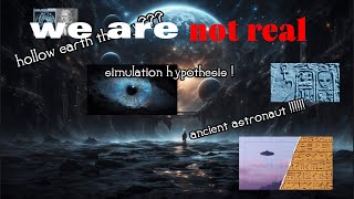 Unraveling Earth's Mysteries: Hollow Earth, Simulation Hypothesis, and Ancient Astronauts"