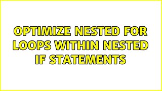optimize nested for loops within nested if statements