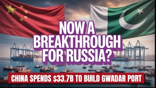 Russia’s Gateway ? — Panics the West ! China Builds $33.7 B Gwadar Port in Pakistan !
