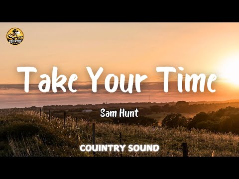 Sam Hunt - Take Your Time ( Lyrics/Letra )